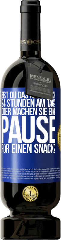 Kostenloser Versand | Rotwein Premium Ausgabe MBS® Reserve Bist du das Arschloch 24 Stunden am Tag? Oder machen Sie eine Pause für einen Snack? Blaue Markierung. Anpassbares Etikett Reserve 12 Monate Ernte 2014 Tempranillo