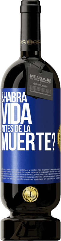 49,95 € Envío gratis | Vino Tinto Edición Premium MBS® Reserva ¿Habrá vida antes de la muerte? Etiqueta Azul. Etiqueta personalizable Reserva 12 Meses Cosecha 2014 Tempranillo