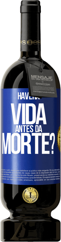 49,95 € Envio grátis | Vinho tinto Edição Premium MBS® Reserva Haverá vida antes da morte? Etiqueta Azul. Etiqueta personalizável Reserva 12 Meses Colheita 2014 Tempranillo