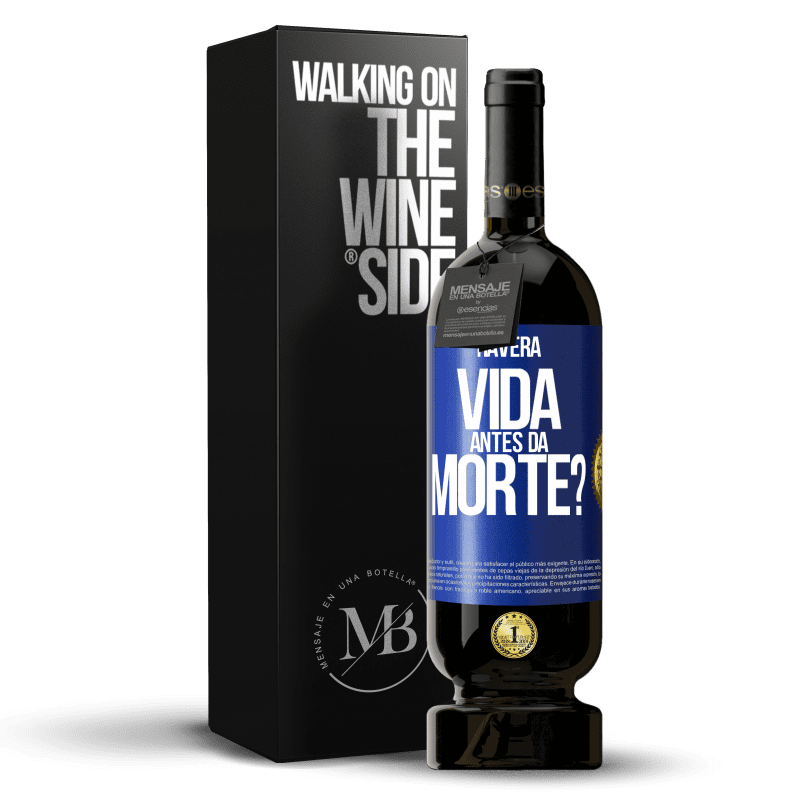 49,95 € Envio grátis | Vinho tinto Edição Premium MBS® Reserva Haverá vida antes da morte? Etiqueta Azul. Etiqueta personalizável Reserva 12 Meses Colheita 2016 Tempranillo