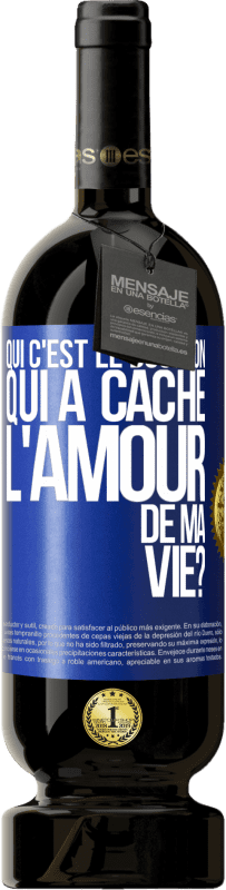 Envoi gratuit | Vin rouge Édition Premium MBS® Réserve Qui c'est le bouffon qui a caché l'amour de ma vie? Étiquette Bleue. Étiquette personnalisable Réserve 12 Mois Récolte 2014 Tempranillo