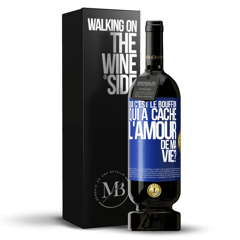 49,95 € Envoi gratuit | Vin rouge Édition Premium MBS® Réserve Qui c'est le bouffon qui a caché l'amour de ma vie? Étiquette Bleue. Étiquette personnalisable Réserve 12 Mois Récolte 2014 Tempranillo