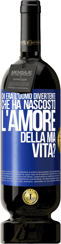 Spedizione Gratuita | Vino rosso Edizione Premium MBS® Riserva Chi era l'uomo divertente che ha nascosto l'amore della mia vita? Etichetta Blu. Etichetta personalizzabile Riserva 12 Mesi Raccogliere 2014 Tempranillo