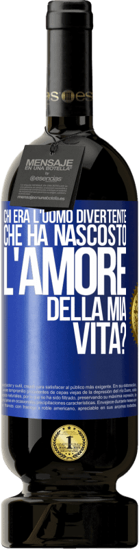 49,95 € | Vino rosso Edizione Premium MBS® Riserva Chi era l'uomo divertente che ha nascosto l'amore della mia vita? Etichetta Blu. Etichetta personalizzabile Riserva 12 Mesi Raccogliere 2016 Tempranillo