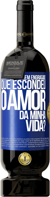 Envio grátis | Vinho tinto Edição Premium MBS® Reserva Quem foi o homem engraçado que escondeu o amor da minha vida? Etiqueta Azul. Etiqueta personalizável Reserva 12 Meses Colheita 2014 Tempranillo