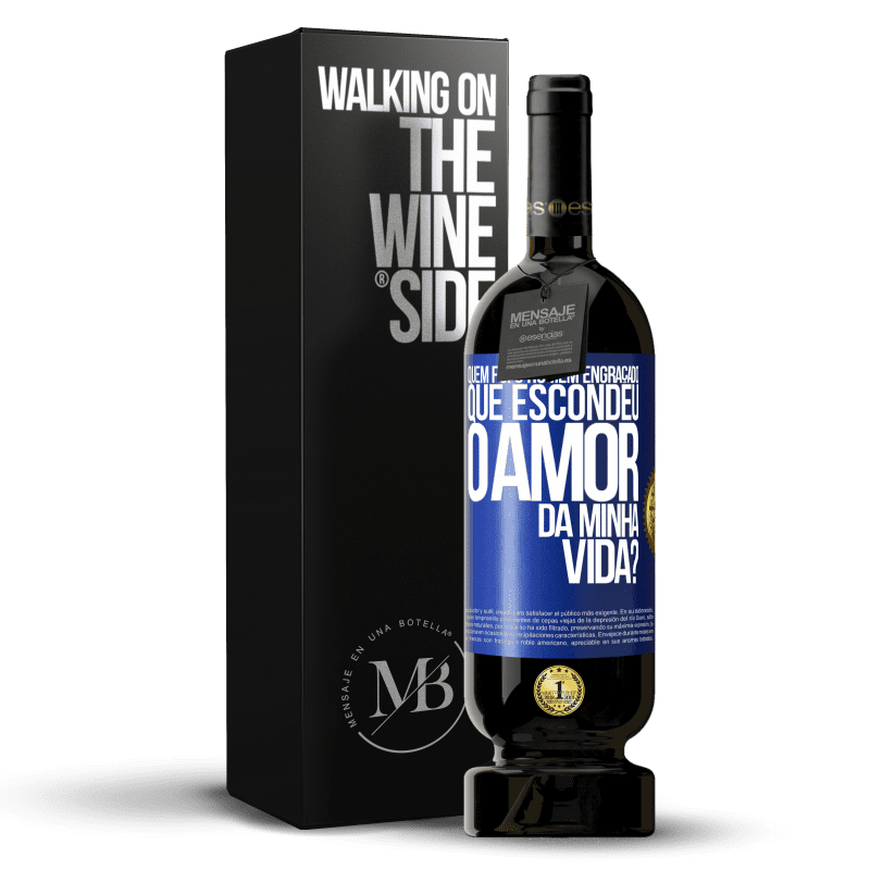 49,95 € Envio grátis | Vinho tinto Edição Premium MBS® Reserva Quem foi o homem engraçado que escondeu o amor da minha vida? Etiqueta Azul. Etiqueta personalizável Reserva 12 Meses Colheita 2015 Tempranillo