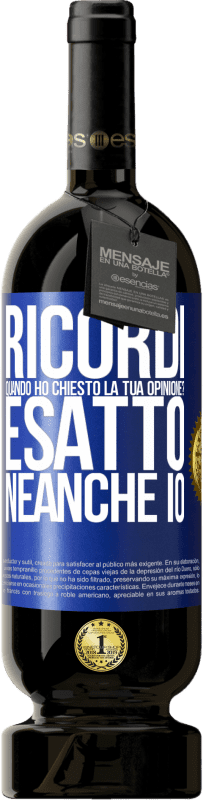 49,95 € | Vino rosso Edizione Premium MBS® Riserva Ricordi quando ho chiesto la tua opinione? ESATTO. neanche io Etichetta Blu. Etichetta personalizzabile Riserva 12 Mesi Raccogliere 2015 Tempranillo