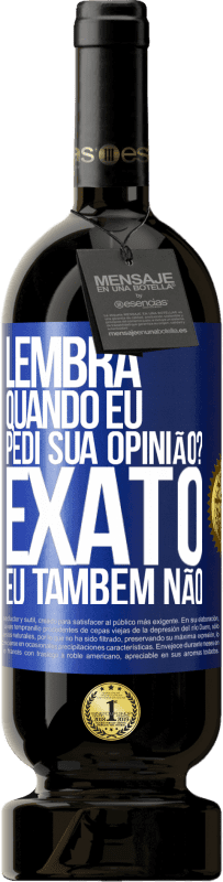 49,95 € | Vinho tinto Edição Premium MBS® Reserva Lembra quando eu pedi sua opinião? EXATO. Eu também não Etiqueta Azul. Etiqueta personalizável Reserva 12 Meses Colheita 2014 Tempranillo