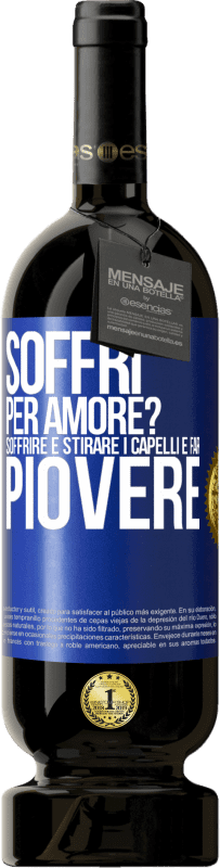 49,95 € Spedizione Gratuita | Vino rosso Edizione Premium MBS® Riserva Soffri per amore? Soffrire è stirare i capelli e far piovere Etichetta Blu. Etichetta personalizzabile Riserva 12 Mesi Raccogliere 2016 Tempranillo