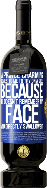 49,95 € Бесплатная доставка | Красное вино Premium Edition MBS® Бронировать Очаровательный принц приходит ко мне примерять туфлю, потому что он не помнит моего лица и сразу его проглатывает Синяя метка. Настраиваемая этикетка Бронировать 12 Месяцы Урожай 2016 Tempranillo