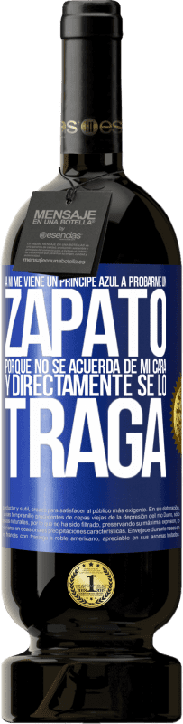 «A mí me viene un príncipe azul a probarme un zapato porque no se acuerda de mi cara y directamente se lo traga» Edición Premium MBS® Reserva