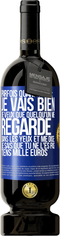 49,95 € Envoi gratuit | Vin rouge Édition Premium MBS® Réserve Parfois quand je dis: je vais bien, je veux que quelqu'un me regarde dans les yeux et me dise: je sais que tu ne l'es pas, tiens Étiquette Bleue. Étiquette personnalisable Réserve 12 Mois Récolte 2014 Tempranillo