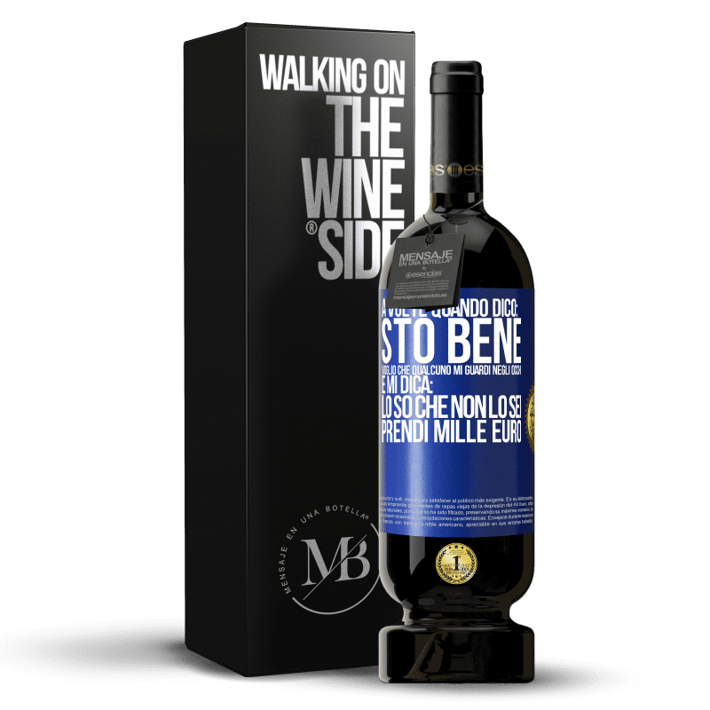 49,95 € Spedizione Gratuita | Vino rosso Edizione Premium MBS® Riserva A volte quando dico: sto bene, voglio che qualcuno mi guardi negli occhi e mi dica: lo so che non lo sei, prendi mille euro Etichetta Blu. Etichetta personalizzabile Riserva 12 Mesi Raccogliere 2014 Tempranillo