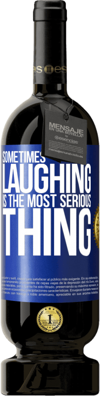 49,95 € | Red Wine Premium Edition MBS® Reserve Sometimes laughing is the most serious thing Blue Label. Customizable label Reserve 12 Months Harvest 2014 Tempranillo