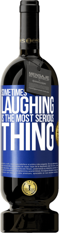 49,95 € Free Shipping | Red Wine Premium Edition MBS® Reserve Sometimes laughing is the most serious thing Blue Label. Customizable label Reserve 12 Months Harvest 2016 Tempranillo