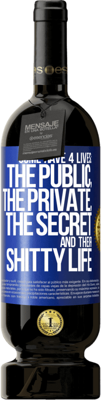 49,95 € | Red Wine Premium Edition MBS® Reserve Some have 4 lives: the public, the private, the secret and their shitty life Blue Label. Customizable label Reserve 12 Months Harvest 2016 Tempranillo