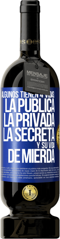 «Algunos tienen 4 vidas: la pública, la privada, la secreta y su vida de mierda» Edición Premium MBS® Reserva