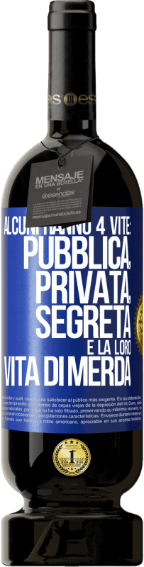 Spedizione Gratuita | Vino rosso Edizione Premium MBS® Riserva Alcuni hanno 4 vite: pubblica, privata, segreta e la loro vita di merda Etichetta Blu. Etichetta personalizzabile Riserva 12 Mesi Raccogliere 2014 Tempranillo