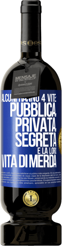 49,95 € | Vino rosso Edizione Premium MBS® Riserva Alcuni hanno 4 vite: pubblica, privata, segreta e la loro vita di merda Etichetta Blu. Etichetta personalizzabile Riserva 12 Mesi Raccogliere 2016 Tempranillo