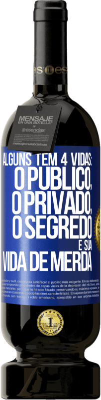 49,95 € | Vinho tinto Edição Premium MBS® Reserva Alguns têm 4 vidas: o público, o privado, o segredo e sua vida de merda Etiqueta Azul. Etiqueta personalizável Reserva 12 Meses Colheita 2016 Tempranillo