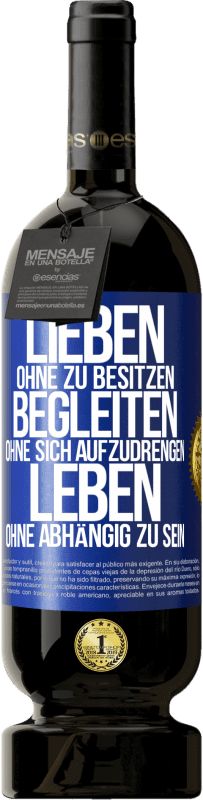 49,95 € | Rotwein Premium Ausgabe MBS® Reserve Lieben ohne zu besitzen, begleiten ohne sich aufzudrengen, leben ohne abhängig zu sein Blaue Markierung. Anpassbares Etikett Reserve 12 Monate Ernte 2016 Tempranillo
