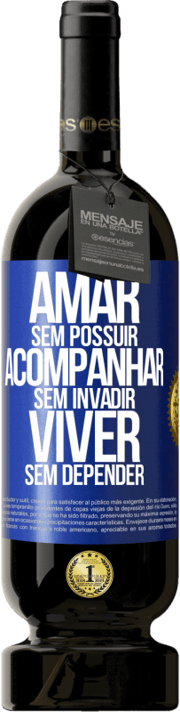 49,95 € Envio grátis | Vinho tinto Edição Premium MBS® Reserva Amar sem possuir, acompanhar sem invadir, viver sem depender Etiqueta Azul. Etiqueta personalizável Reserva 12 Meses Colheita 2016 Tempranillo