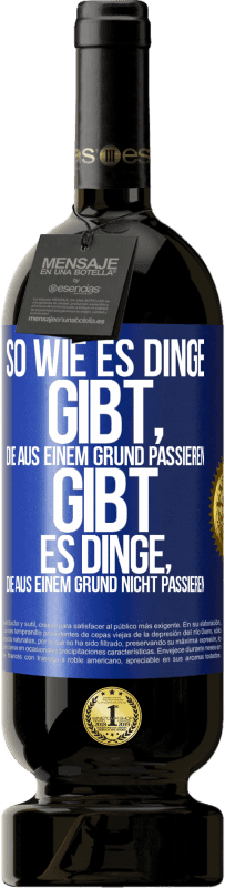 Kostenloser Versand | Rotwein Premium Ausgabe MBS® Reserve So wie es Dinge gibt, die aus einem Grund passieren, gibt es Dinge, die aus einem Grund nicht passieren Blaue Markierung. Anpassbares Etikett Reserve 12 Monate Ernte 2014 Tempranillo