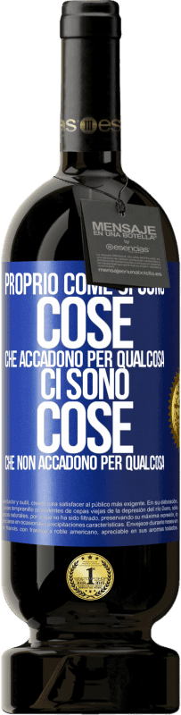 Spedizione Gratuita | Vino rosso Edizione Premium MBS® Riserva Proprio come ci sono cose che accadono per qualcosa, ci sono cose che non accadono per qualcosa Etichetta Blu. Etichetta personalizzabile Riserva 12 Mesi Raccogliere 2014 Tempranillo