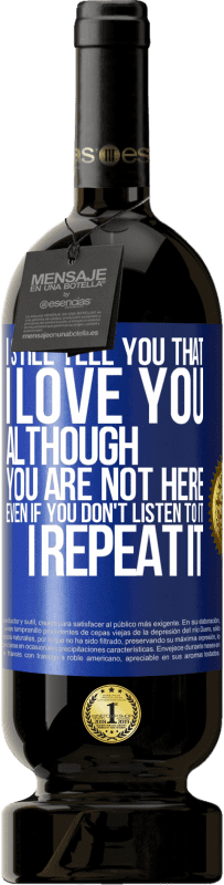 49,95 € 送料無料 | 赤ワイン プレミアム版 MBS® 予約する 私はまだあなたを愛していると言います。あなたはここにいませんが。聞かなくても。繰り返します 青いタグ. カスタマイズ可能なラベル 予約する 12 月 収穫 2016 Tempranillo