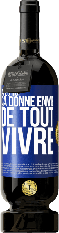 49,95 € | Vin rouge Édition Premium MBS® Réserve Avec toi ça donne envie de tout vivre Étiquette Bleue. Étiquette personnalisable Réserve 12 Mois Récolte 2015 Tempranillo