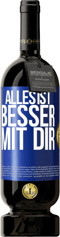 49,95 € | Rotwein Premium Ausgabe MBS® Reserve Alles ist besser mit Dir Blaue Markierung. Anpassbares Etikett Reserve 12 Monate Ernte 2015 Tempranillo