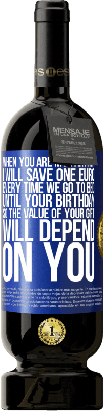 «When you are my partner, I will save one euro every time we go to bed until your birthday, so the value of your gift will» Premium Edition MBS® Reserve