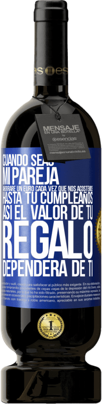 49,95 € Envío gratis | Vino Tinto Edición Premium MBS® Reserva Cuando seas mi pareja, ahorraré un euro cada vez que nos acostemos hasta tu cumpleaños, así el valor de tu regalo dependerá Etiqueta Azul. Etiqueta personalizable Reserva 12 Meses Cosecha 2016 Tempranillo