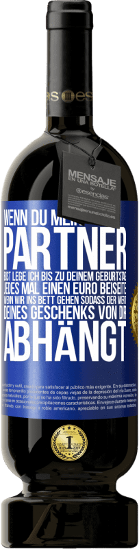 49,95 € | Rotwein Premium Ausgabe MBS® Reserve Wenn Du mein Partner bist, lege ich bis zu Deinem Geburtstag jedes Mal einen Euro beiseite, wenn wir ins Bett gehen, sodass der Blaue Markierung. Anpassbares Etikett Reserve 12 Monate Ernte 2015 Tempranillo