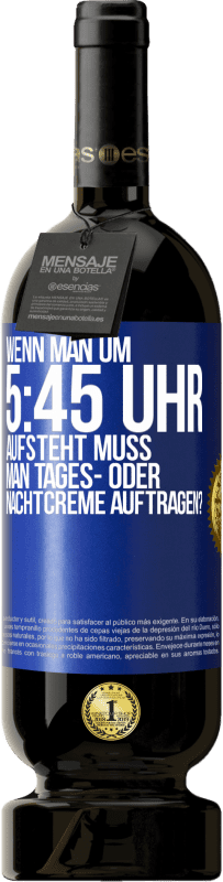 49,95 € Kostenloser Versand | Rotwein Premium Ausgabe MBS® Reserve Wenn man um 5:45 Uhr aufsteht, muss man Tages- oder Nachtcreme auftragen? Blaue Markierung. Anpassbares Etikett Reserve 12 Monate Ernte 2014 Tempranillo