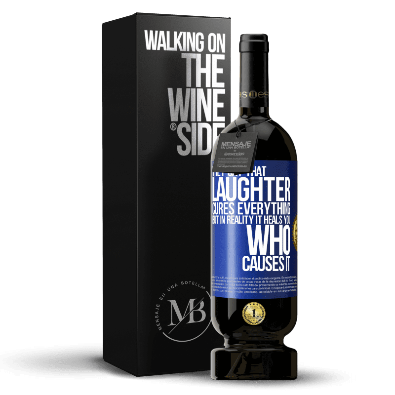 49,95 € Free Shipping | Red Wine Premium Edition MBS® Reserve They say that laughter cures everything, but in reality it heals you who causes it Blue Label. Customizable label Reserve 12 Months Harvest 2015 Tempranillo