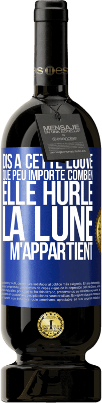 49,95 € Envoi gratuit | Vin rouge Édition Premium MBS® Réserve Dis à cette louve que peu importe combien elle hurle, la lune m'appartient Étiquette Bleue. Étiquette personnalisable Réserve 12 Mois Récolte 2016 Tempranillo