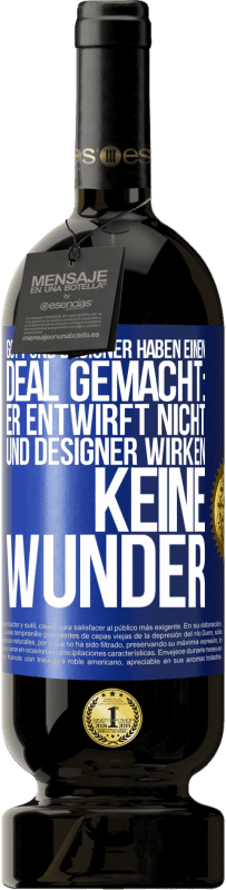 «Gott und Designer haben einen Deal gemacht: Er entwirft nicht und Designer wirken keine Wunder» Premium Ausgabe MBS® Reserve