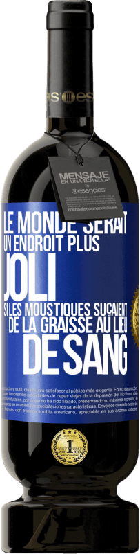 49,95 € Envoi gratuit | Vin rouge Édition Premium MBS® Réserve Le monde serait un endroit plus joli si les moustiques suçaient de la graisse au lieu de sang Étiquette Bleue. Étiquette personnalisable Réserve 12 Mois Récolte 2014 Tempranillo