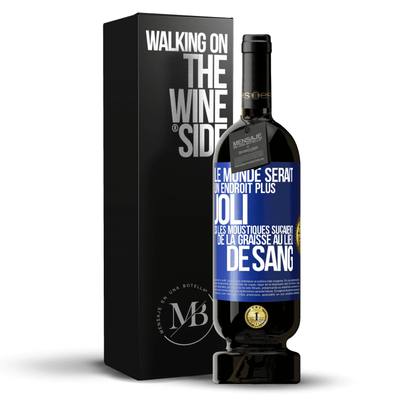 49,95 € Envoi gratuit | Vin rouge Édition Premium MBS® Réserve Le monde serait un endroit plus joli si les moustiques suçaient de la graisse au lieu de sang Étiquette Bleue. Étiquette personnalisable Réserve 12 Mois Récolte 2014 Tempranillo