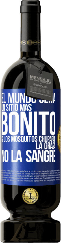 49,95 € Envío gratis | Vino Tinto Edición Premium MBS® Reserva El mundo sería un sitio más bonito si los mosquitos chuparan la grasa, no la sangre Etiqueta Azul. Etiqueta personalizable Reserva 12 Meses Cosecha 2016 Tempranillo