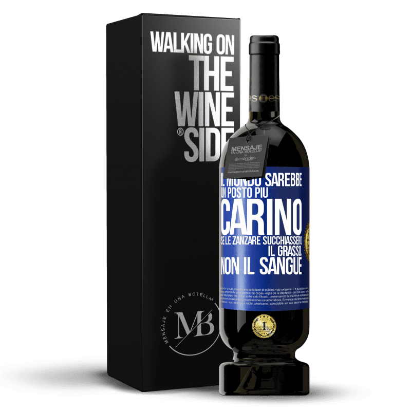 49,95 € Spedizione Gratuita | Vino rosso Edizione Premium MBS® Riserva Il mondo sarebbe un posto più carino se le zanzare succhiassero il grasso, non il sangue Etichetta Blu. Etichetta personalizzabile Riserva 12 Mesi Raccogliere 2014 Tempranillo