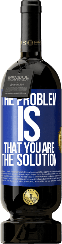 49,95 € | Red Wine Premium Edition MBS® Reserve The problem is that you are the solution Blue Label. Customizable label Reserve 12 Months Harvest 2016 Tempranillo