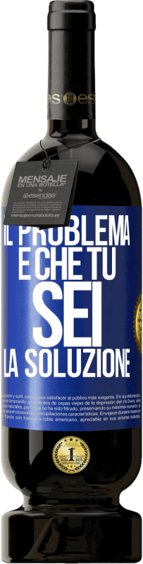 Spedizione Gratuita | Vino rosso Edizione Premium MBS® Riserva Il problema è che tu sei la soluzione Etichetta Blu. Etichetta personalizzabile Riserva 12 Mesi Raccogliere 2014 Tempranillo