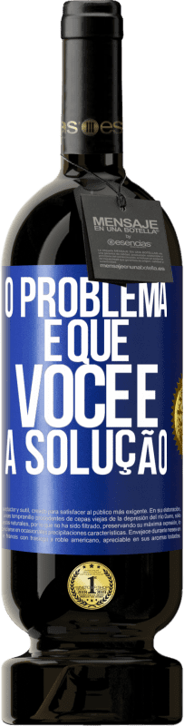 49,95 € Envio grátis | Vinho tinto Edição Premium MBS® Reserva O problema é que você é a solução Etiqueta Azul. Etiqueta personalizável Reserva 12 Meses Colheita 2014 Tempranillo