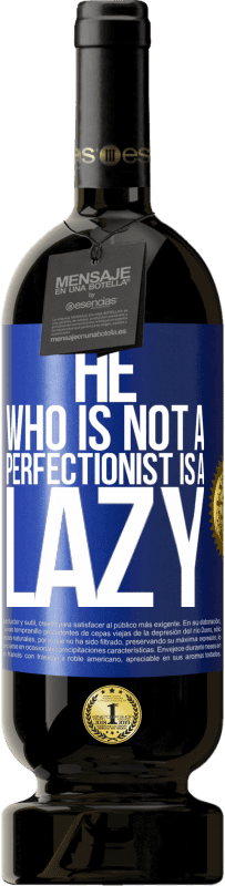 «He who is not a perfectionist is a lazy» Premium Edition MBS® Reserve