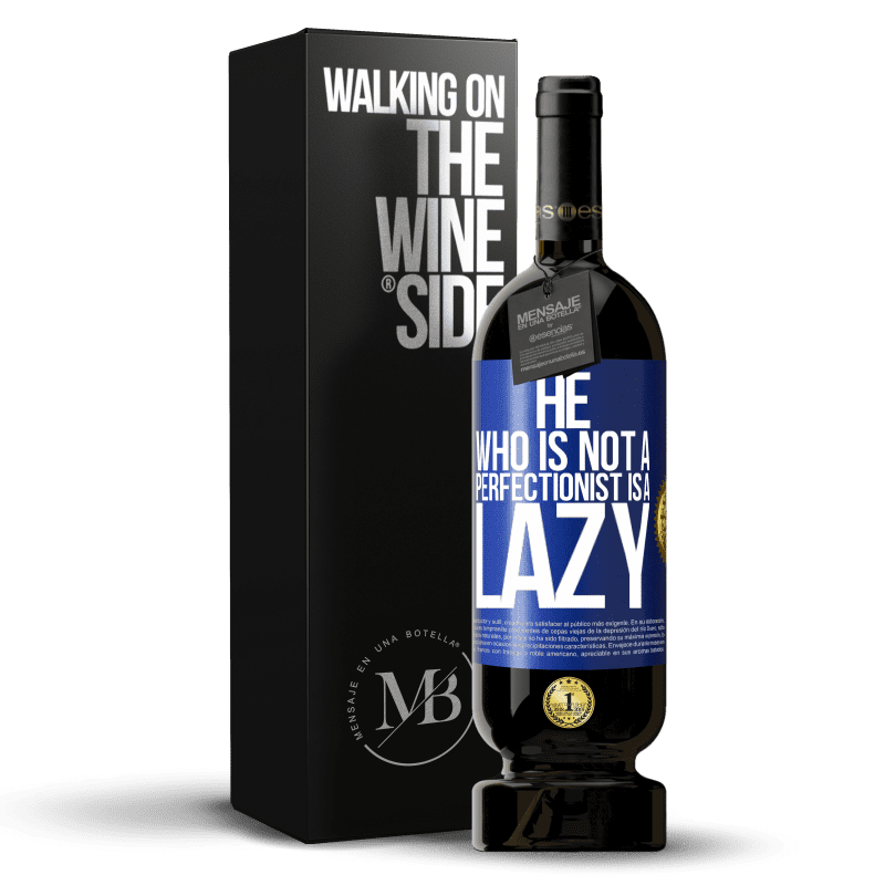 49,95 € Free Shipping | Red Wine Premium Edition MBS® Reserve He who is not a perfectionist is a lazy Blue Label. Customizable label Reserve 12 Months Harvest 2014 Tempranillo