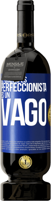 49,95 € | Vino Tinto Edición Premium MBS® Reserva El que no es perfeccionista es un vago Etiqueta Azul. Etiqueta personalizable Reserva 12 Meses Cosecha 2014 Tempranillo