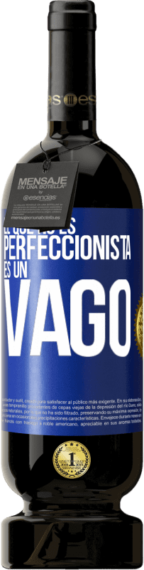 «El que no es perfeccionista es un vago» Edición Premium MBS® Reserva