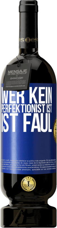 49,95 € | Rotwein Premium Ausgabe MBS® Reserve Wer kein Perfektionist ist, ist faul Blaue Markierung. Anpassbares Etikett Reserve 12 Monate Ernte 2014 Tempranillo